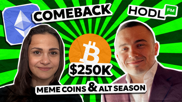 HodlFM Podcast #4- $250K per BTC, ETH Comeback, Meme Coins & Altcoin Season with Alexander Belov